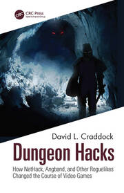 Dungeon Hacks: How NetHack, Angband, and Other Rougelikes Changed the Course of Video Games book cover