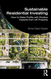 Sustainable Residential Investing: How to Make Profits with Positive Impacts from UK Property book cover