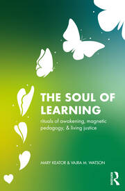 The Soul of Learning: rituals of awakening, magnetic pedagogy, and living justice book cover