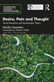 Desire, Pain and Thought: Primal Masochism and Psychoanalytic Theory book cover