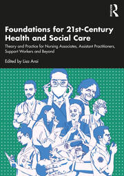 Foundations for 21st-Century Health and Social Care: Theory and Practice for Nursing Associates, Assistant Practitioners, Support Workers and Beyond book cover