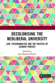 Decolonising the Neoliberal University: Law, Psychoanalysis and the Politics of Student Protest book cover