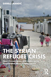 The Syrian Refugee Crisis: How Democracies and Autocracies Perpetrated Mass Displacement book cover