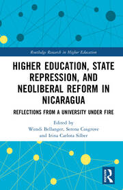 Higher Education, State Repression, and Neoliberal Reform in Nicaragua: Reflections from a University under Fire book cover