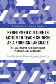Performed Culture in Action to Teach Chinese as a Foreign Language: Integrating PCA into Curriculum, Pedagogy, and Assessment book cover