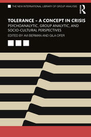 Tolerance – A Concept in Crisis: Psychoanalytic, Group Analytic, and Socio-Cultural Perspectives book cover