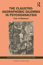 The Claustro-Agoraphobic Dilemma in Psychoanalysis: Fear of Madness book cover