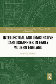 Intellectual and Imaginative Cartographies in Early Modern England book cover