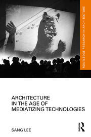 Architecture in the Age of Mediatizing Technologies book cover