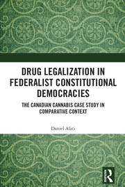 Drug Legalization in Federalist Constitutional Democracies: The Canadian Cannabis Case Study in Comparative Context book cover