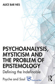 Psychoanalysis, Mysticism and the Problem of Epistemology: Defining the Indefinable book cover