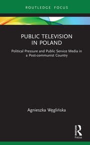 Public Television in Poland: Political Pressure and Public Service Media in a Post-communist Country book cover