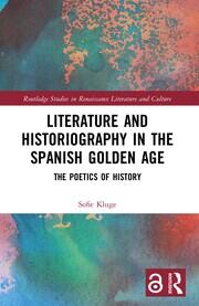 Literature and Historiography in the Spanish Golden Age: The Poetics of History book cover