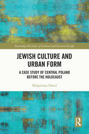 Jewish Culture and Urban Form: A Case Study of Central Poland before the Holocaust book cover