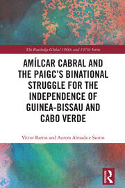 Amílcar Cabral and the PAIGC’s Binational Struggle for the Independence of Guinea-Bissau and Cabo Verde book cover