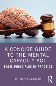 A Concise Guide to the Mental Capacity Act: Basic Principles in Practice book cover