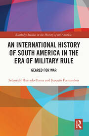 An International History of South America in the Era of Military Rule: Geared for War book cover