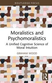 Moralistics and Psychomoralistics: A Unified Cognitive Science of Moral Intuition book cover