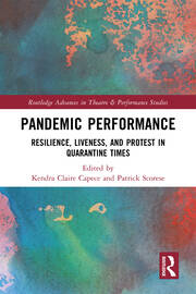 Pandemic Performance: Resilience, Liveness, and Protest in Quarantine Times book cover