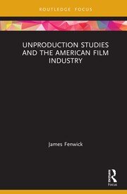 Unproduction Studies and the American Film Industry book cover
