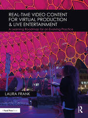 Real-Time Video Content for Virtual Production & Live Entertainment: A Learning Roadmap for an Evolving Practice book cover