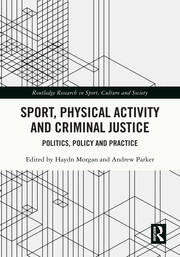 Sport, Physical Activity and Criminal Justice: Politics, Policy and Practice book cover