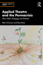 Applied Theatre and the Permacrisis: Ethics, Politics, Pedagogy and Aesthetics book cover