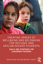 Creating Spaces of Wellbeing and Belonging for Refugee and Asylum-Seeker Students: Skills and Strategies for Classroom Teachers book cover