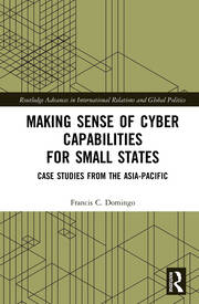Making Sense of Cyber Capabilities for Small States: Case Studies from the Asia-Pacific book cover