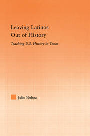 Leaving Latinos Out of History: Teaching US History in Texas book cover