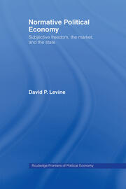 Normative Political Economy: Subjective Freedom, the Market and the State book cover