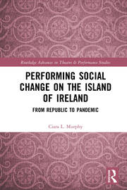 Performing Social Change on the Island of Ireland: From Republic to Pandemic book cover