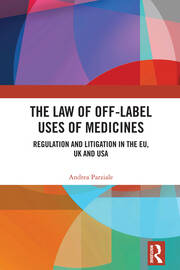 The Law of Off-label Uses of Medicines: Regulation and Litigation in the EU, UK and USA book cover