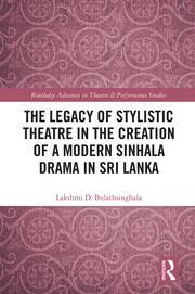 The Legacy of Stylistic Theatre in the Creation of a Modern Sinhala Drama in Sri Lanka book cover
