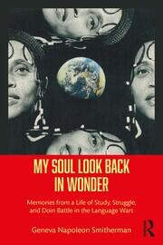 My Soul Look Back in Wonder: Memories from a Life of Study, Struggle, and Doin Battle in the Language Wars book cover