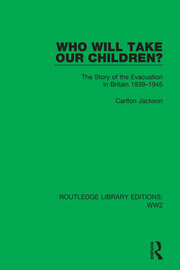 Who Will Take Our Children?: The Story of the Evacuation in Britain 1939–1945 book cover