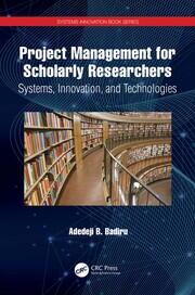 Project Management for Scholarly Researchers: Systems, Innovation, and Technologies book cover