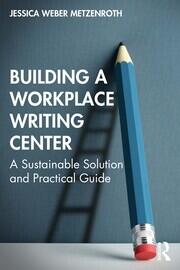 Building a Workplace Writing Center: A Sustainable Solution and Practical Guide book cover