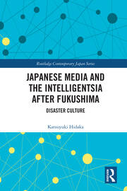 Japanese Media and the Intelligentsia after Fukushima: Disaster Culture book cover