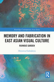 Memory and Fabrication in East Asian Visual Culture: Ruinous Garden book cover