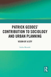 Patrick Geddes’ Contribution to Sociology and Urban Planning: Vision of A City book cover