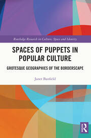 Spaces of Puppets in Popular Culture: Grotesque Geographies of the Borderscape book cover