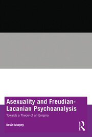 Asexuality and Freudian-Lacanian Psychoanalysis: Towards a Theory of an Enigma book cover