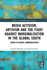 Media Activism, Artivism and the Fight Against Marginalisation in the Global South: South-to-South Communication book cover