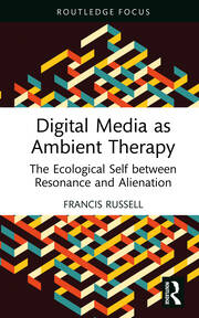 Digital Media as Ambient Therapy: The Ecological Self between Resonance and Alienation book cover