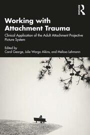 Working with Attachment Trauma: Clinical Application of the Adult Attachment Projective Picture System book cover
