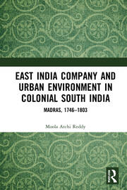 East India Company and Urban Environment in Colonial South India: Madras, 1746–1803 book cover
