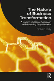 The Nature of Business Transformation: A Swarm Intelligent Approach to Reinventing Organisations book cover