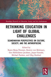Rethinking Education in Light of Global Challenges: Scandinavian Perspectives on Culture, Society, and the Anthropocene book cover