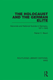 The Holocaust and the German Elite: Genocide and National Suicide in Germany, 1871–1945 book cover
